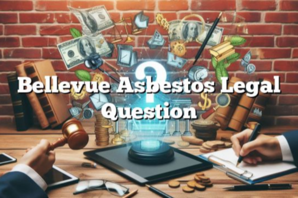 bellevue asbestos legal question