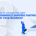 How to Choose the Right Shipping Company for Your E-commerce Needs